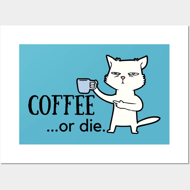 Coffee or Die Wall Art by Famished Feline